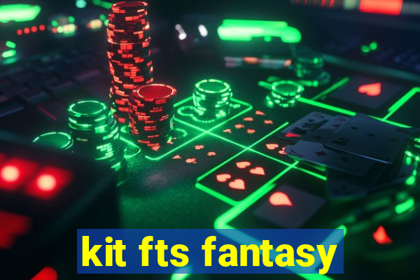 kit fts fantasy